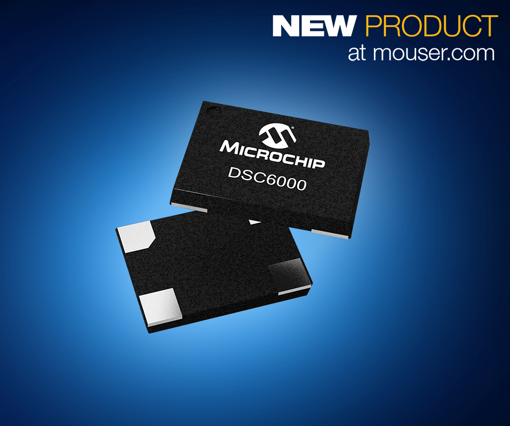 Mouser Now Stocking Microchip’s UltraLowPower DSC6000 Family of MEMS